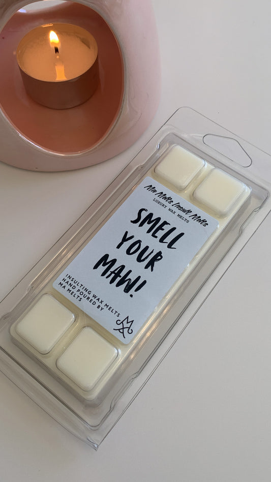Smell Your Maw - Insult Fragranced Wax Melt 50g
