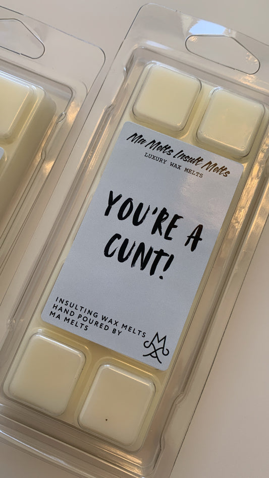 You’re A Cunt - Insult Fragranced Wax Melt 50g